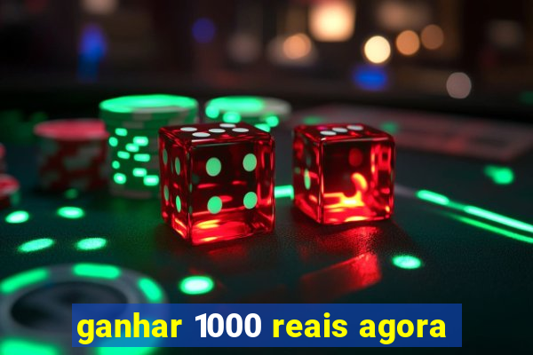 ganhar 1000 reais agora